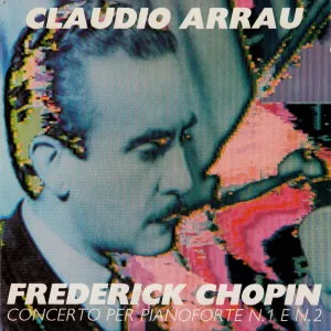Pochette de Concerto per pianoforte n. 1 e n. 2 de Fryderyk Chopin - Claudio Arrau