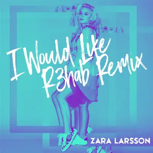 Pochette de I Would Like (R3hab remix) de Zara Larsson