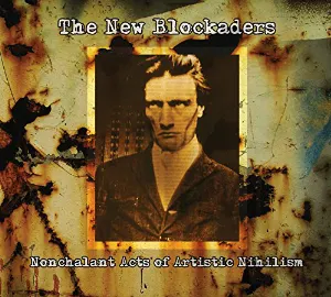 Pochette de Nonchalant Acts of Artistic Nihilism de The New Blockaders