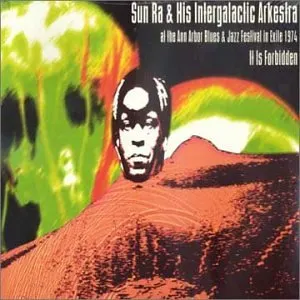 Pochette de It Is Forbidden: Ann Arbor Blues & Jazz Festival in Exile 1974 de The Sun Ra Arkestra