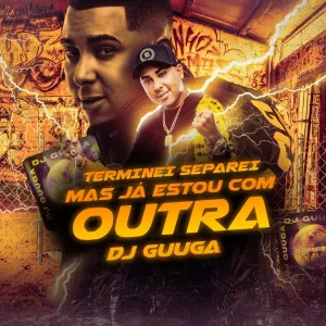 Pochette de Terminei, Separei, Mas Já Estou Com Outra de DJ Guuga