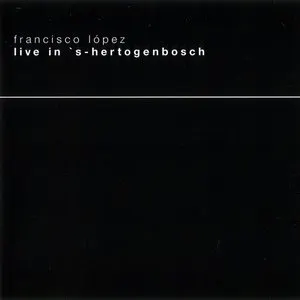 Pochette de Live in ’s-Hertogenbosch de Francisco López