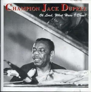 Pochette de Oh Lord, What Have I Done? de Champion Jack Dupree