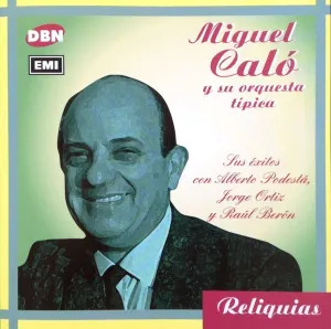 Pochette de Reliquias: Sus éxitos con Alberto Podestá, Jorge Ortiz y Raúl Berón de Miguel Caló