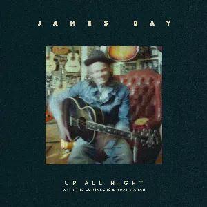 Pochette de Up All Night de James Bay - Noah Kahan - The Lumineers