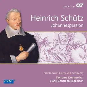 Pochette de Johannespassion de Jan Kobow - Dresdner Kammerchor - Hans-Christoph Rademann - Harry van der Kamp - Heinrich Schütz