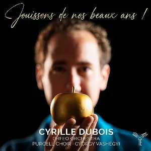 Pochette de Jouissons de nos beaux ans! de Purcell Choir - György Vashegyi - Orfeo Orchestra - Cyrille Dubois