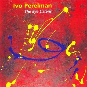 Pochette de The Eye Listens de Ivo Perelman