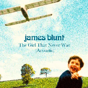Pochette de The Girl That Never Was (acoustic) de James Blunt