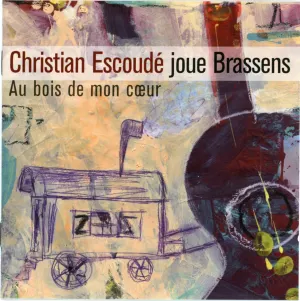 Pochette de Christian Escoudé plays Brassens: Au bois de mon cœur de Christian Escoudé