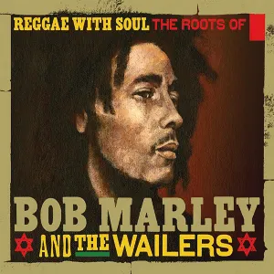 Pochette Reggae With Soul: The Roots of Bob Marley & The Wailers
