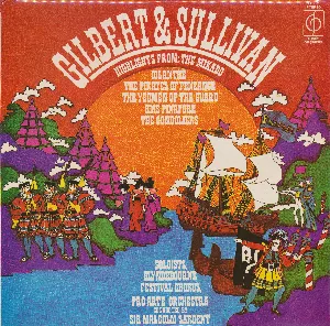 Pochette de Highlights from: The Mikado / Iolanthe / The Pirates of Penzance / The Yeomen of the Guard / HMS Pinafore / The Gondoliers de Sir Malcolm Sargent - Arthur Sullivan - Pro Arte Orchestra - W.S. Gilbert - Glyndebourne Chorus