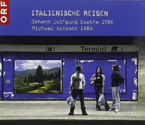 Pochette Italienische Reisen: Johann Wolfgang Goethe 1786 – Michael Schrott 1986
