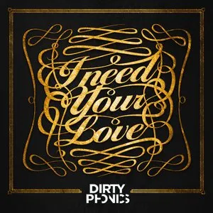 Pochette de I Need Your Love de Dirtyphonics