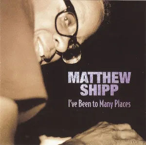 Pochette de I've Been To Many Places de Matthew Shipp