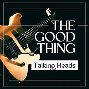 Pochette The Good Thing: Talking Heads
