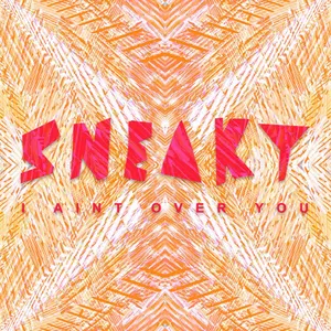 Pochette de I Ain’t Over You de Sneaky Sound System