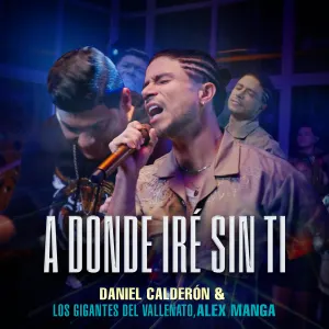 Pochette de A dónde iré sin ti de Alex Manga - Los Gigantes del Vallenato - Daniel Calderón