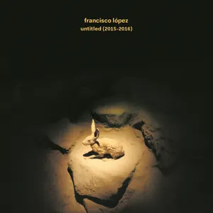 Pochette de Untitled (2015–2016) de Francisco López
