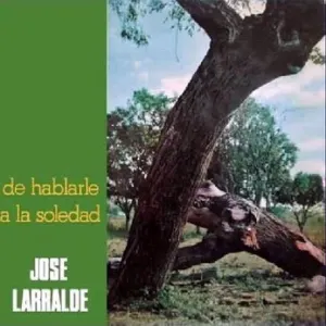 Pochette de De hablarle a la soledad de José Larralde