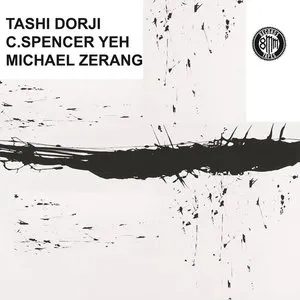 Pochette de Tashi Dorji / C. Spencer Yeh / Michael Zerang de Michael Zerang