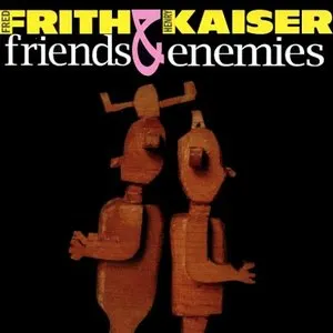 Pochette de Friends & Enemies de Henry Kaiser - Fred Frith