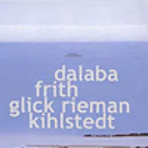 Pochette de Dalaba, Frith, Glick Rieman, Kihlstedt de Fred Frith