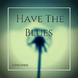 Pochette de Have The Blues de Concorde