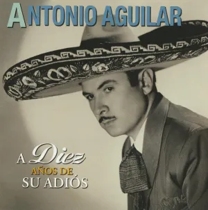 Pochette de A Diez Años De Su Adiós de Antonio Aguilar