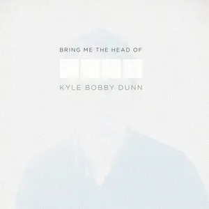 Pochette de Bring Me the Head of Kyle Bobby Dunn de Kyle Bobby Dunn