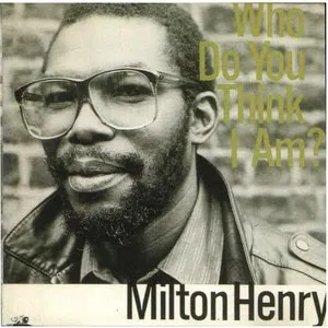 Pochette de Who Do You Think I Am? de Milton Henry