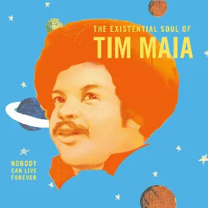 Pochette World Psychedelic Classics, Volume 4: The Existential Soul of Tim Maia: Nobody Can Live Forever