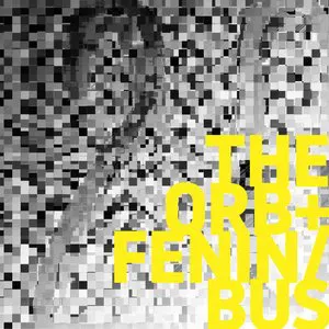 Pochette The Orb + Fenin / Bus