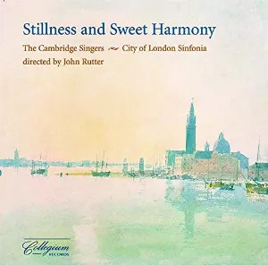 Pochette de Stillness and Sweet Harmony de The Cambridge Singers - City of London Sinfonia - John Rutter