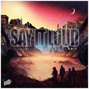 Pochette de Say It Loud de GRiZ