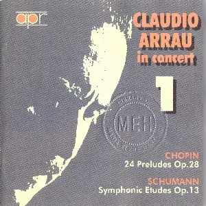 Pochette Claudio Arrau in Concert, Volume 1: Chopin: 24 Preludes, op. 28 / Schumann: Symphonic Etudes, op. 13