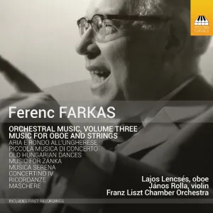 Pochette de Orchestral Music, Volume Three: Music for Oboe and Strings de Ferenc Farkas - Liszt Ferenc Kamarazenekar - János Rolla - Lajos Lencsés