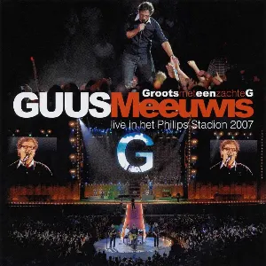 Pochette de Groots met een zachte G - Live in het Philips Stadion 2007 de Guus Meeuwis