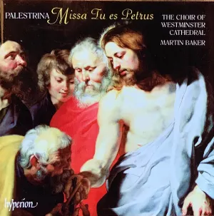 Pochette de Missa Tu Es Petrus & Missa Te Deum Laudamus de Giovanni Pierluigi da Palestrina - Westminster Cathedral Choir - Martin Baker