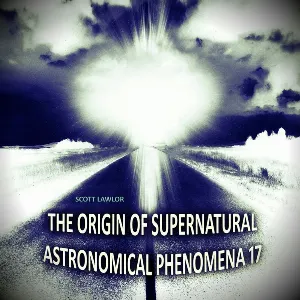 Pochette de The Origin of Supernatural Astronomical Phenomena 17 de Scott Lawlor