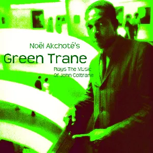 Pochette de Green Trane - Plays the Music of John Coltrane de Noël Akchoté