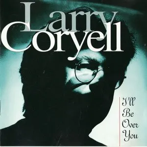 Pochette de I'll Be Over You de Larry Coryell