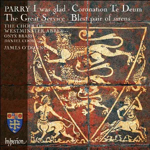 Pochette de I was glad / Coronation Te Deum / The Great Service / Blest pair of sirens de James O’Donnell - Choir of Westminster Abbey - Hubert Parry