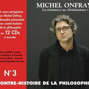 Pochette de Contre-histoire de la Philosophie, Volume 3 : La Résistance au christianisme (1) de Michel Onfray