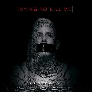 Pochette de Trying to Kill Me de Tom MacDonald