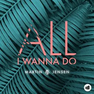 Pochette de All I Wanna Do de Martin Jensen