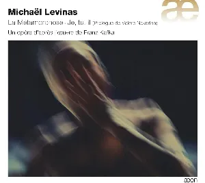 Pochette de La Métamorphose: Un opéra d'après l'œuvre de Franz Kafka de Michaël Levinas