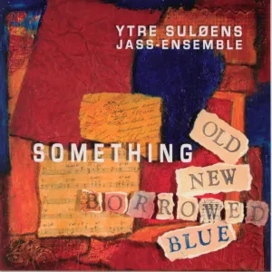 Pochette de Something Old, New, Borrowed, Blue de Ytre Suløens Jass-ensemble