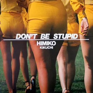 Pochette de DON’T BE STUPID de Himiko Kikuchi