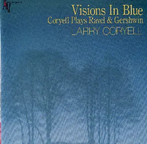 Pochette de Visions In Blue: Coryell Plays Ravel & Gershwin de Larry Coryell